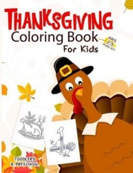 Thanksgiving Coloring Book for Kids Ages 2-5 - An Amazing Collection of Fun and Easy Happy Thanksgiving Day Coloring Pages for K