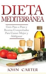 Dieta Mediterránea - Guía Paso a Paso y Recetas Comprobadas Para Comer Mejor y Adelgazar (Libro en Español/Mediterranean Diet Bo