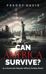 Can America Survive ... - As a Democratic Republic Without Christian Roots?