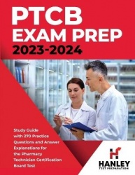 PTCB Exam Prep 2023-2024 - Study Guide with 270 Practice Questions and Answer Explanations for the Pharmacy Technician Certifica
