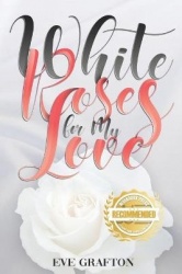 White Roses for My Love - The second in a Trilogy
