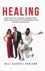 Healing - Real Stories Told By People Who Have Overcome The Homeless And Opioid Epidemics