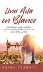 Una Nota En Blanco - Una Novela De Amor Y Desilusión En Medio De Un Sueño Guajiro