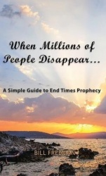 When Millions of People Disappear... - A Simple Guide to End Times Prophecy