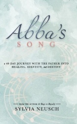 Abba's Song - A 49 Day Journey with the Father into Healing, Identity, and Destiny