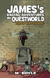 James's Ragtag Adventures in Questworld - Rise of the God King