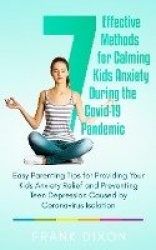 7 Effective Methods for Calming Kids Anxiety During the Covid-19 Pandemic - Easy Parenting Tips for Providing Your Kids Anxiety 
