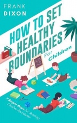 How To Set Healthy Boundaries For Children - 7 Simple Steps For Teaching Children Boundaries