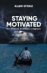 Staying Motivated in a World of Increasing Challenges