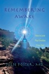 Remembering Awake - How to Love and Play Creation with Y/our Soul