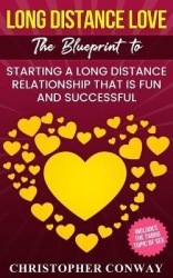 Long Distance Love - The Blueprint to Starting a Long Distance Relationship that is Fun and Successful