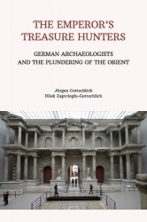 The Emperor's Treasure Hunters - German Archaeologists and the Plundering of the Orient