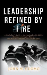 Leadership Refined by Fire - A Firefighter's Guide to Develop Leadership Skills, Motivate and Inspire Others, and Deliver Except