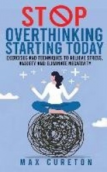 Stop Overthinking Starting Today - Improve Your Relationship with Yourself and Live Drama-Free