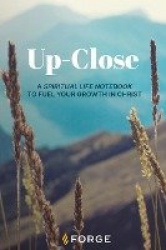 Up-Close - A Spiritual Life Notebook to Fuel Your Growth in Christ