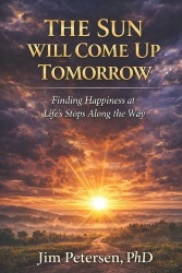 The Sun Will Come Up Tomorrow - Finding Happiness at Life's Stops Along the Way