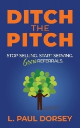 Ditch The Pitch - Stop Selling. Start Serving. Grow Referrals.