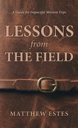 Lessons from the Field - A Guide for Impactful Mission Trips
