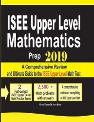 ISEE Upper Level Mathematics Prep 2019 - A Comprehensive Review and Ultimate Guide to the ISEE Upper Level Math Test