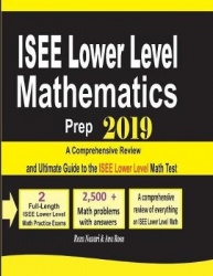 ISEE Lower Level Mathematics Prep 2019 - A Comprehensive Review and Ultimate Guide to the ISEE Lower Level Math Test