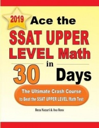 Ace the SSAT Upper Level Math in 30 Days - The Ultimate Crash Course to Beat the SSAT Upper Level Math Test