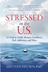 Stressed in the U.S. - 12 Tools to Tackle Anxiety, Loneliness, Tech Addiction, and More