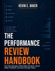 The Performance Review Handbook - How New Managers Write Better Reviews, Deliver Better Feedback, and Build Stronger Teams