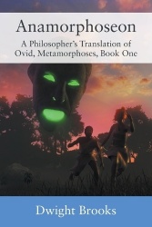 Anamorphoseon - A Philosopher's Translation of Ovid, Metamorphoses, Book One