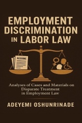 Employment Discrimination in Labor Law - Analyses of Cases and Materials on Disparate Treatment in Employment Law