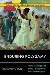 Enduring Polygamy - Plural Marriage and Social Change in an African Metropolis