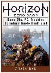 Horizon Zero Dawn Game DLC, PC, Trophies, Download Guide Unofficial