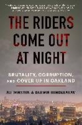 The Riders Come Out at Night - Brutality, Corruption, and Cover-Up in Oakland