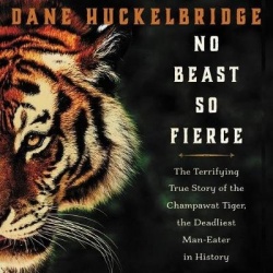 No Beast So Fierce - The Terrifying True Story of the Champawat Tiger, the Deadliest Animal in History