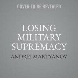 Losing Military Supremacy - The Myopia of American Strategic Planning