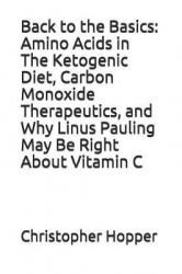 Back to the Basics: Amino Acids in the Ketogenic Diet, Carbon Monoxide Therapeutics, and Why Linus Pauling May Be Right about Vi