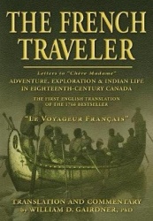 The French Traveler - Adventure, Exploration & Indian Life In Eighteenth-Century Canada