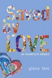 Saved by LOVE - An Incomplete Memoir