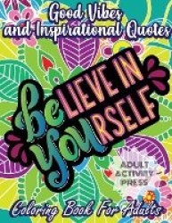Good Vibes and Inspirational Quotes Coloring Book - An Adult Coloring Book with 35 Motivational Quotes and Stress Relieving Desi