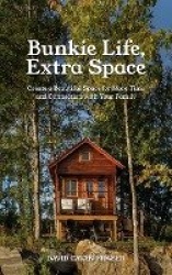 Bunkie Life, Extra Space - Create a Beautiful Space for More Time and Connection with Your Family