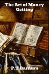 The Art of Money Getting - or Golden Rules for Making Money
