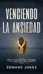 Venciendo la ansiedad - Cómo la ansiedad te está matando y lo que puedes hacer al respecto