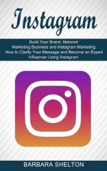 Instagram - How to Clarify Your Message and Become an Expert Influencer Using Instagram (Build Your Brand, Network Marketing Bus