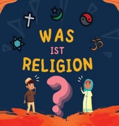Was ist Religion? - Islamisches Buch für muslimische Kinder, das die göttlichen Abrahamitischen Religionen beschreibt