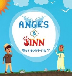 Anges & Jinn; Qui sont-ils? - Livre Islamique pour les enfants musulmans présentant les êtres invisibles et surnaturels créés pa