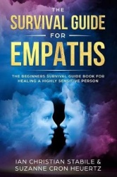 The Survival Guide for Empaths - The Beginners Survival Guide Book for Healing a Highly Sensitive Person