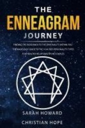 The Enneagram Journey - Finding The Road Back to the Spirituality Within You - The Made Easy Guide to the 9 Sacred Personality T