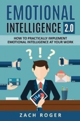 Emotional Intelligence 2.0 - How to Practically Implement Emotional Intelligence at Your Work