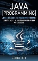 Java Programming - Advanced Features and Programming Techniques (Learn the Basics of Java Programming Without Any Experience)