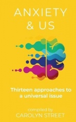 Anxiety And Us - Thirteen Approaches To A Universal Issue