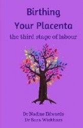 Birthing Your Placenta - the third stage of labour